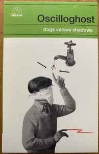 Oscilloghost - Dogs Versus Shadows