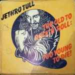 Jethro Tull - Too Old To Rock 'N' Roll: Too Young To Die