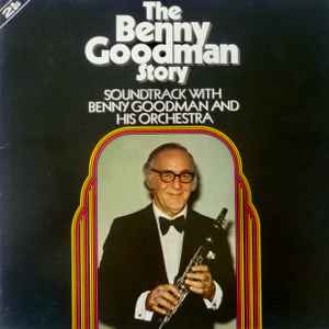 Benny Goodman And His Orchestra - The Benny Goodman Story Soundtrack With Benny Goodman And His Orchestra album cover