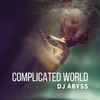 DJ Abyss* - Complicated World (Radio Edit)