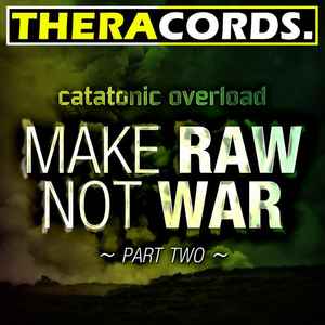 Catatonic Overload - Make Raw Not War ~ Part Two ~