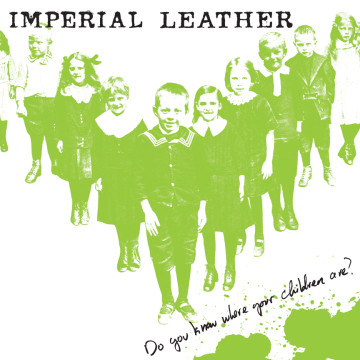 lataa albumi Imperial Leather - Do You Know Where Your Children Are