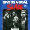 Slade - Give Us A Goal
