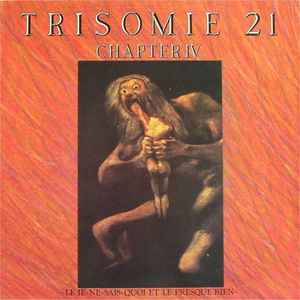 Trisomie 21 - Chapter IV - Le Je-Ne-Sais-Quoi Et Le Presque Rien album cover