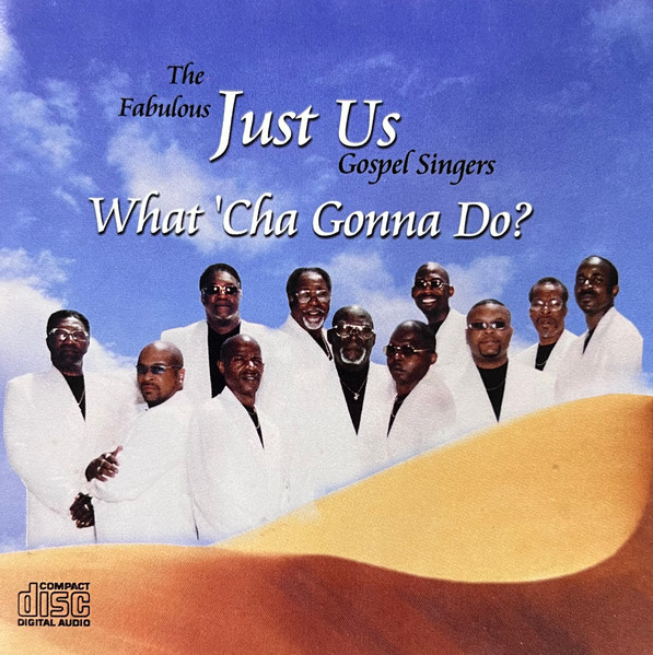 The Fabulous Just Us Gospel Singers What Cha Gonna Do 2002