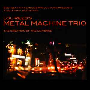 The Creation Of The Universe - Lou Reed 's Metal Machine Trio