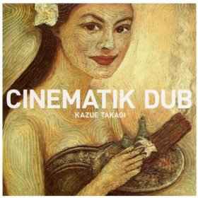 Kazue Takagi - Cinematik Dub  album cover