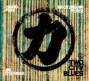 Two City Blues 2 - Haino Keiji, Brötzmann Peter, Jim O'Rourke