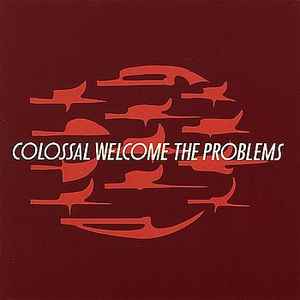Welcome The Problems - Colossal