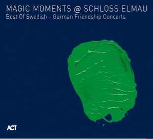 Various - Magic Moments @ Schloss Elmau Best Of Swedish-German Friendship