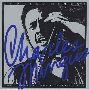 Charles Mingus - The Complete Debut Recordings album cover