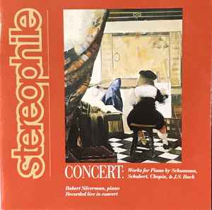 Robert Silverman - Concert: Piano Works By Schumann, Schubert, Chopin, & J.S. Bach album cover