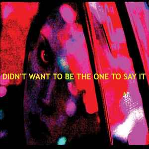 Various - I Don't Want To Be The One To Say It album cover