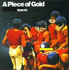 Tahiti 80 - A Piece Of Gold (Soulful Pop Songs Selected By Tahiti 80) album cover