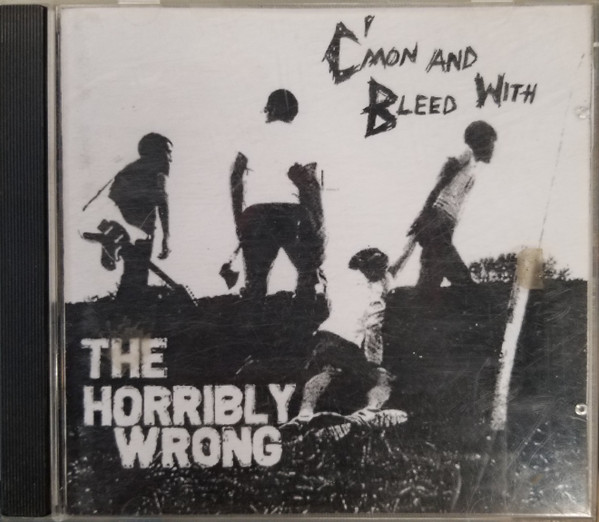 The Horribly Wrong – C'mon And Bleed With The Horribly Wrong (CDr