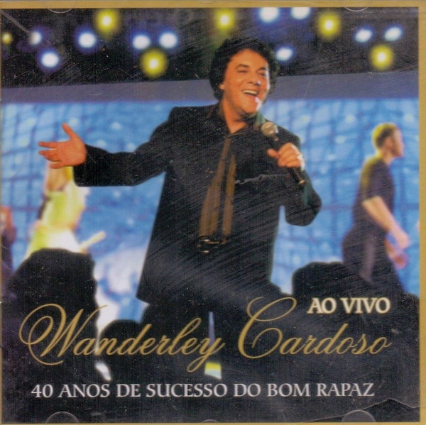 descargar álbum Wanderley Cardoso - 40 Anos De Sucesso Do Bom Rapaz Ao Vivo