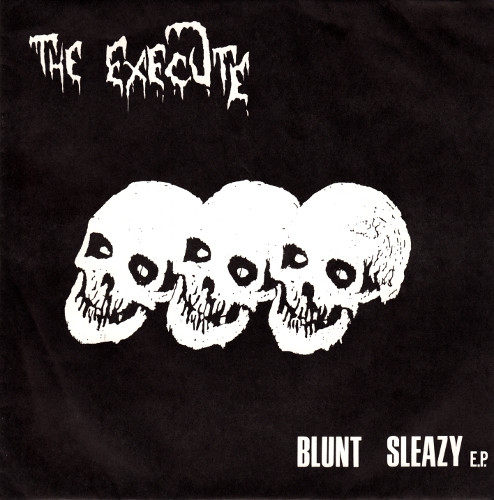 The Execute - Blunt Sleazy E.P. | Releases | Discogs