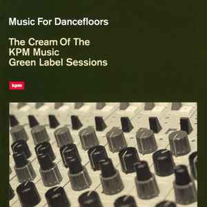 Various - Music For Dancefloors - The Cream Of The KPM Music Green Label Sessions album cover
