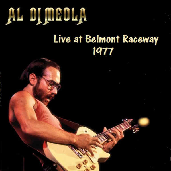 Al Di Meola – Live At Belmont Raceway 1977 (CDr) - Discogs