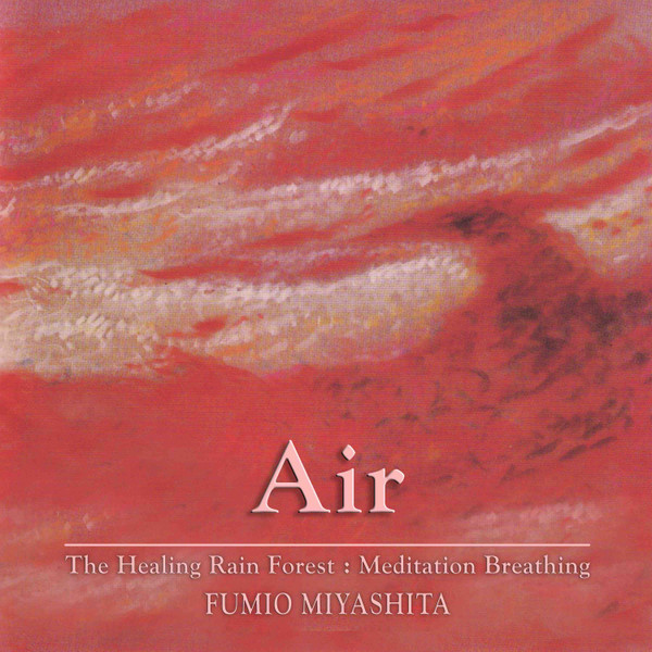 宮下富実夫 – ザ・ヒーリング・レインフォレスト～大気 Air - The Healing Rain Forest: Meditation  (1996