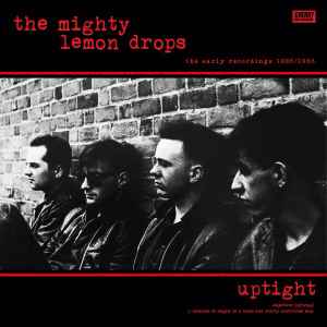 The Mighty Lemon Drops - Uptight: The Early Recordings 1985/1986