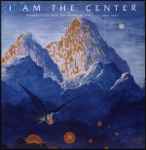 Cover of I Am The Center (Private Issue New Age Music In America, 1950-1990), 2013-10-29, CD
