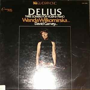 Delius, Wanda Wilkomirska, David Garvey – Three Sonatas For Violin 