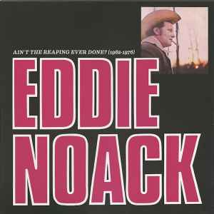 Ain't The Reaping Ever Done (1962-1976) - Eddie Noack