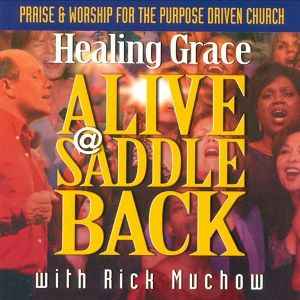 Rick Muchow - Healing Grace - Alive @ Saddleback album cover