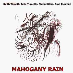 Mahogany Rain - Keith Tippett, Julie Tippetts, Philip Gibbs, Paul Dunmall