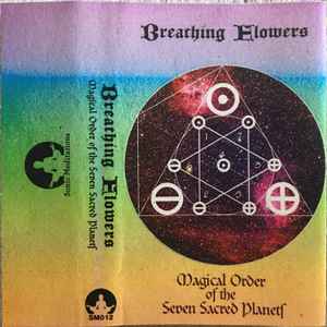 Breathing Flowers - Magical Order Of The Seven Sacred Planets