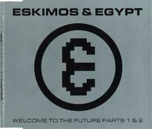 Eskimos & Egypt – Welcome To The Future Parts 1 & 2 (1992