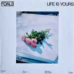 Foals - Life Is Yours | Releases | Discogs