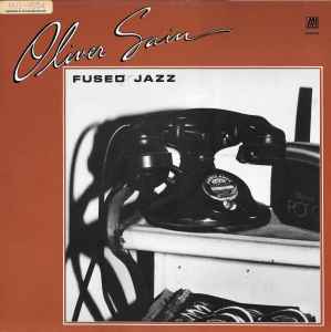 Oliver Sain – Fused Jazz - A Collection (1983, Vinyl) - Discogs