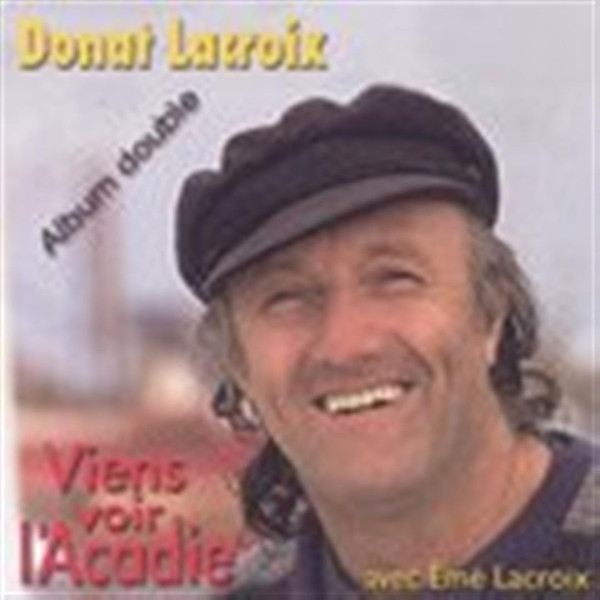 Donat Lacroix – Viens Voir L'Acadie (2007, CD) - Discogs