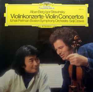 Violinkonzerte = Violin Concertos - Alban Berg · Igor Strawinsky - Itzhak Perlman · Boston Symphony Orchestra · Seiji Ozawa