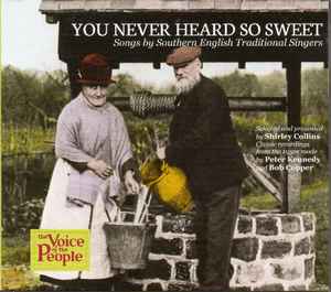 You Never Heard So Sweet. Songs By Southern English Traditional Singers. - Various