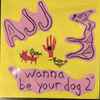 AJJ - I Wanna Be Your Dog 2