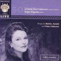Songs By Mahler, Handel and Peter Lieberson - Lorraine Hunt Lieberson, Roger Vignoles - Mahler, Handel And Peter Lieberson