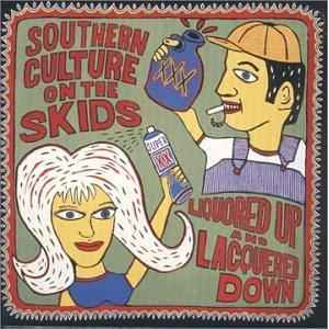 Liquored Up And Lacquered Down - Southern Culture On The Skids