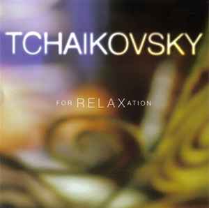 Pyotr Ilyich Tchaikovsky - Tchaikovsky For Relaxation album cover