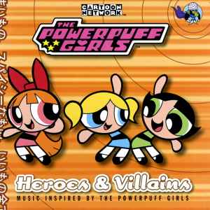 Various - The Powerpuff Girls - Heroes & Villains: Music Inspired By The Powerpuff Girls