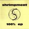 Shrimpmeat - 100% Ep