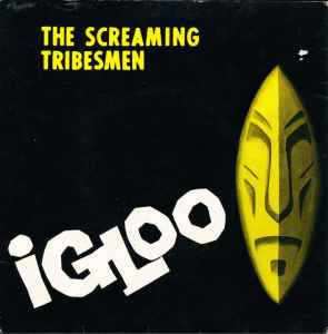 Igloo - The Screaming Tribesmen