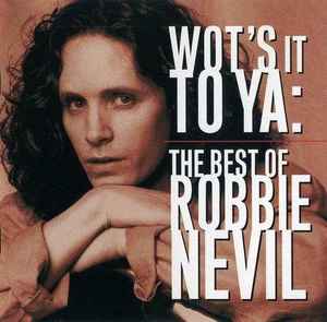 Robbie Nevil - Wot's It To Ya: The Best Of Robbie Nevil album cover