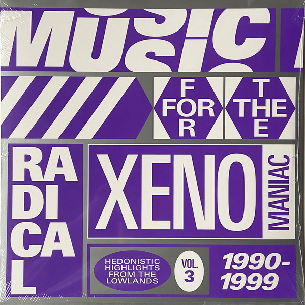Music For The Radical Xenomaniac Vol. 3 (Hedonistic Highlights From The Lowlands 1990-1999)