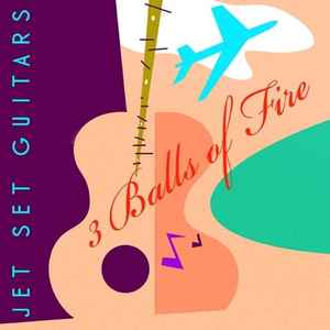 3 Balls Of Fire - Jet Set Guitars album cover