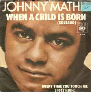 Johnny Mathis - When A Child Is Born (Soleado) / Every Time You Touch Me (I Get High) album cover