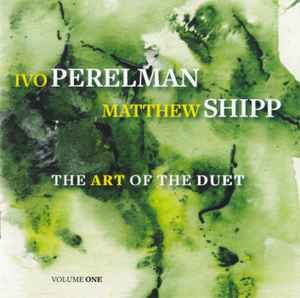 The Art Of The Duet Volume One - Ivo Perelman | Matthew Shipp