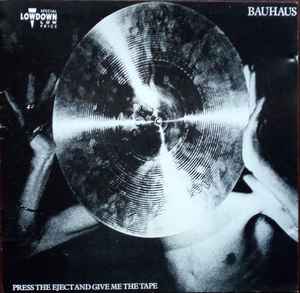 Bauhaus - Press The Eject And Give Me The Tape album cover